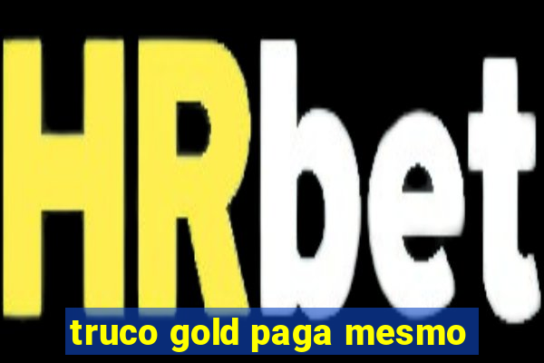 truco gold paga mesmo